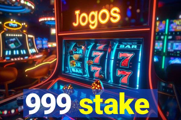999 stake